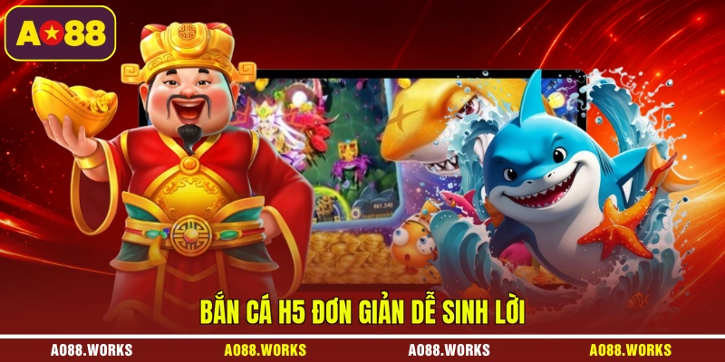 Bắn cá H5 đơn giản dễ sinh lời