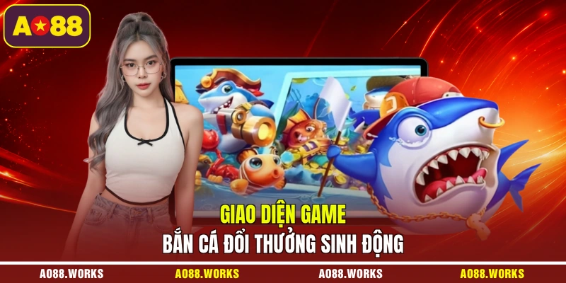 Giao diện game bắn cá đổi thưởng sinh động