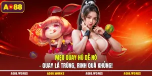 Mẹo Quay Hũ Dễ Nổ - Quay Là Trúng, Rinh Quà Khủng!